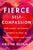 Fierce Self-Compassion: How Women Can Harness Kindness to Speak Up, Claim Their Power, and Thrive