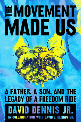 The Movement Made Us: A Father, a Son, and the Legacy of a Freedom Ride