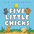 Five Little Chicks: An Easter and Springtime Book for Kids