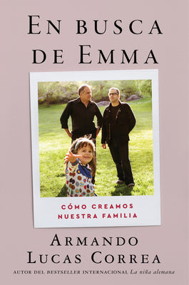 In Search of Emma \ En Busca de Emma (Spanish Edition): Cómo Creamos Nuestra Familia