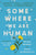 Somewhere We Are Human: Authentic Voices on Migration, Survival, and New Beginnings