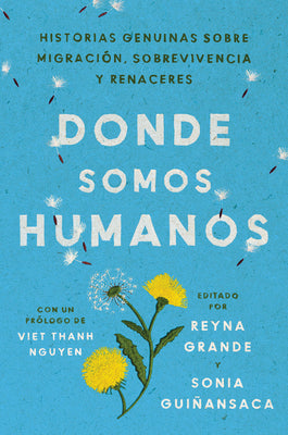 Somewhere We Are Human \ Donde Somos Humanos (Spanish Edition): Historias Genuinas Sobre Migración, Sobrevivencia Y Renaceres