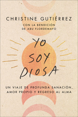 I Am Diosa \ Yo Soy Diosa (Spanish Edition): Un Viaje de Profunda Sanación, Amor Propio Y Regreso Al Alma