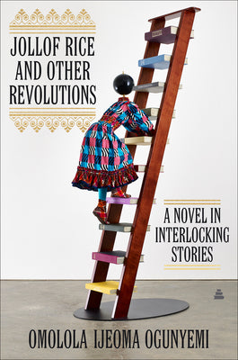 Jollof Rice and Other Revolutions: A Novel in Interlocking Stories