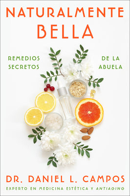 Naturally Beautiful \ Naturalmente Bella (Spanish Edition): Grandma's Secret Remedies \ Remedios Secretos de la Abuela