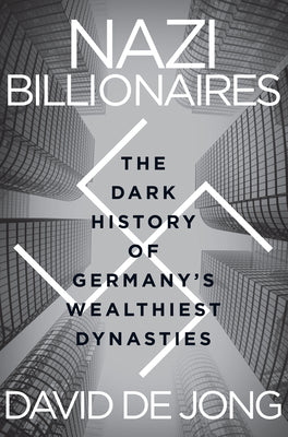 Nazi Billionaires: The Dark History of Germany's Wealthiest Dynasties