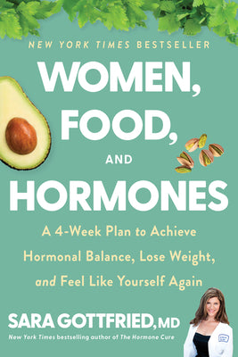 Women, Food, and Hormones: A 4-Week Plan to Achieve Hormonal Balance, Lose Weight, and Feel Like Yourself Again