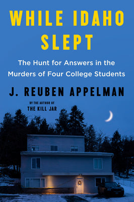 While Idaho Slept: The Hunt for Answers in the Murders of Four College Students