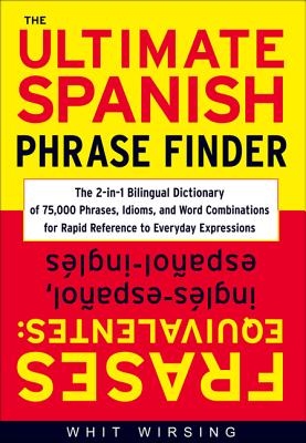 The Ultimate Spanish Phrase Finder: The 2-In-1 Bilingual Dictionary of 75,000 Phrases, Idioms, and Word Combinations for Rapid Reference