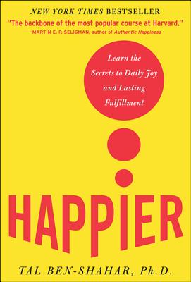 Happier: Learn the Secrets to Daily Joy and Lasting Fulfillment