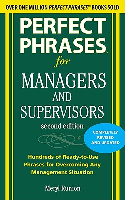 Perfect Phrases for Managers and Supervisors: Hundreds of Ready-To-Use Phrases for Overcoming Any Management Situation