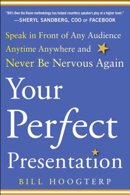 Your Perfect Presentation: Speak in Front of Any Audience Anytime Anywhere and Never Be Nervous Again