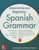 McGraw-Hill Education Beginning Spanish Grammar: A Practical Guide to 100+ Essential Skills