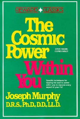 The Cosmic Power Within You: Specific Techqs for Tapping Cosmic Power Within You Improveevery Aspect Your Li