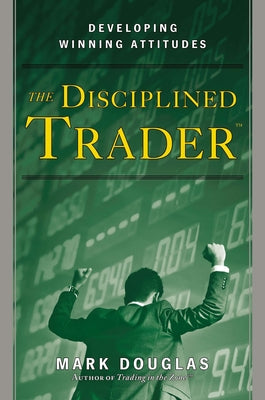 The Disciplined Trader: Developing Winning Attitudes