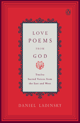 Love Poems from God: Twelve Sacred Voices from the East and West