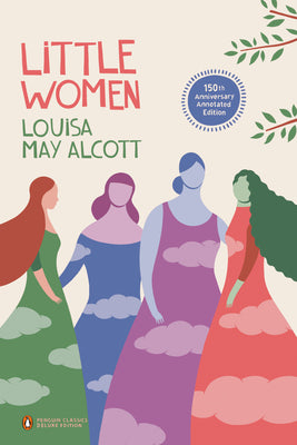 Little Women: 150th-Anniversary Annotated Edition (Penguin Classics Deluxe Edition)