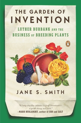 The Garden of Invention: Luther Burbank and the Business of Breeding Plants