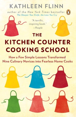 The Kitchen Counter Cooking School: How a Few Simple Lessons Transformed Nine Culinary Novices Into Fearless Home Cooks