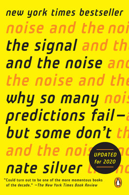 The Signal and the Noise: Why So Many Predictions Fail--But Some Don't