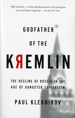 Godfather of the Kremlin: The Decline of Russia in the Age of Gangster Capitalism