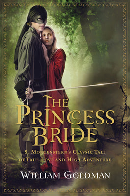 The Princess Bride: S. Morgenstern's Classic Tale of True Love and High Adventure