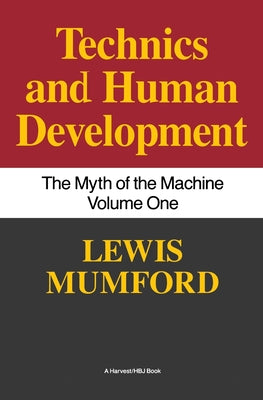 Technics and Human Development: The Myth of the Machine, Vol. I