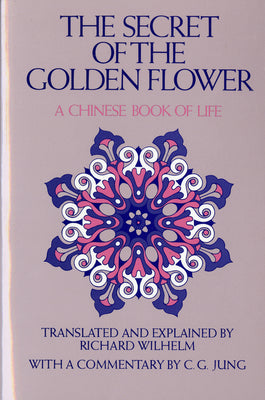 The Secret of the Golden Flower: A Chinese Book of Life