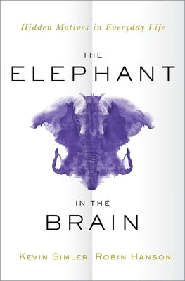 The Elephant in the Brain: Hidden Motives in Everyday Life