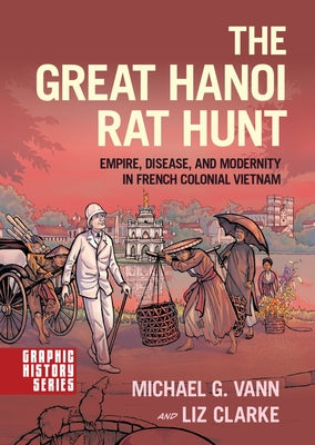 The Great Hanoi Rat Hunt: Empire, Disease, and Modernity in French Colonial Vietnam