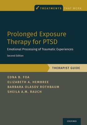 Prolonged Exposure Therapy for Ptsd: Emotional Processing of Traumatic Experiences - Therapist Guide