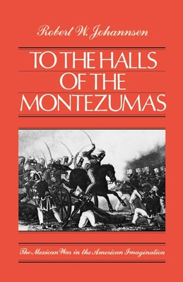 To the Halls of the Montezumas: The Mexican War in the American Imagination