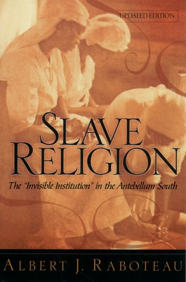 Slave Religion: The Invisible Institution in the Antebellum South