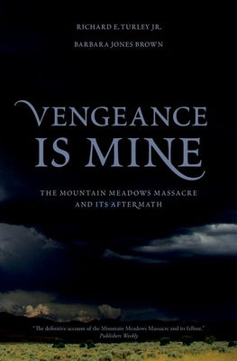 Vengeance Is Mine: The Mountain Meadows Massacre and Its Aftermath