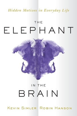 The Elephant in the Brain: Hidden Motives in Everyday Life