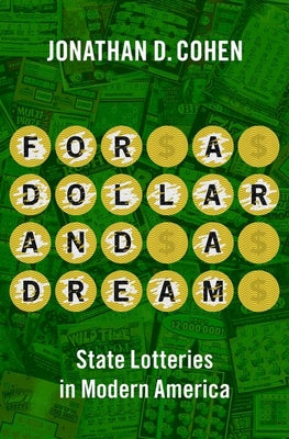 For a Dollar and a Dream: State Lotteries in Modern America