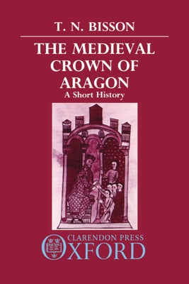 The Medieval Crown of Aragon: A Short History