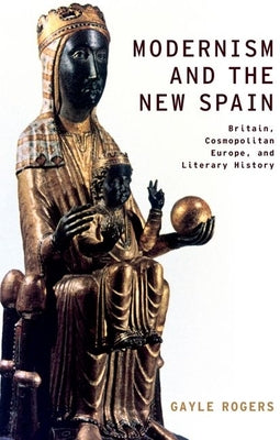 Modernism and the New Spain: Britain, Cosmopolitan Europe, and Literary History