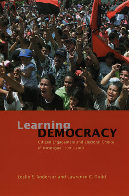 Learning Democracy: Citizen Engagement and Electoral Choice in Nicaragua, 1990-2001