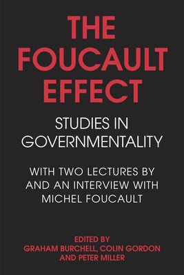 The Foucault Effect: Studies in Governmentality: With Two Lectures by and an Interview with Michel Foucault