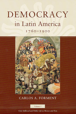 Democracy in Latin America, 1760-1900: Volume 1, Civic Selfhood and Public Life in Mexico and Peru Volume 1