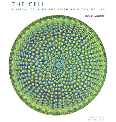 The Cell: A Visual Tour of the Building Block of Life