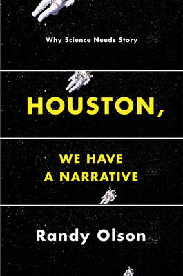 Houston, We Have a Narrative: Why Science Needs Story