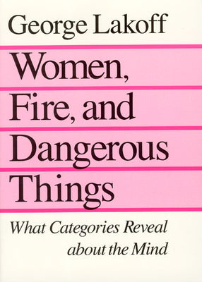 Women, Fire, and Dangerous Things: What Categories Reveal about the Mind