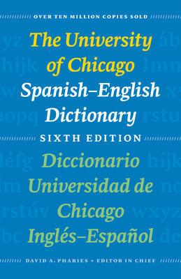 The University of Chicago Spanish-English Dictionary, Sixth Edition: Diccionario Universidad de Chicago Inglés-Español, Sexta Edición