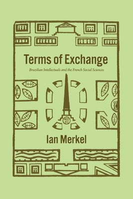 Terms of Exchange: Brazilian Intellectuals and the French Social Sciences