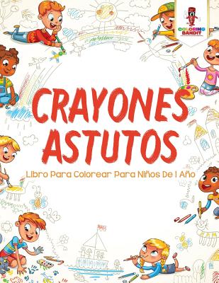 Crayones Astutos: Libro Para Colorear Para Niños De 1 Año