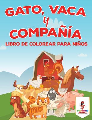 Gato, Vaca Y Compañía: Libro De Colorear Para Niños