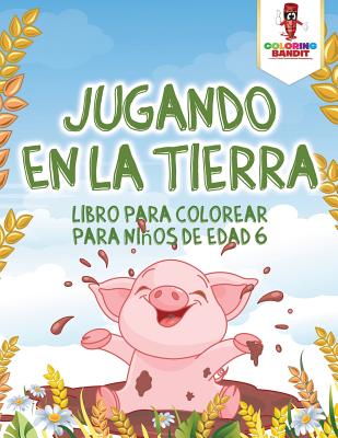 Jugando En La Tierra: Libro Para Colorear Para Niños De Edad 6