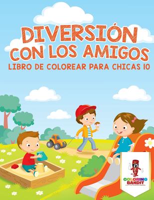 Diversión Con Los Amigos: Libro De Colorear Para Chicas 10